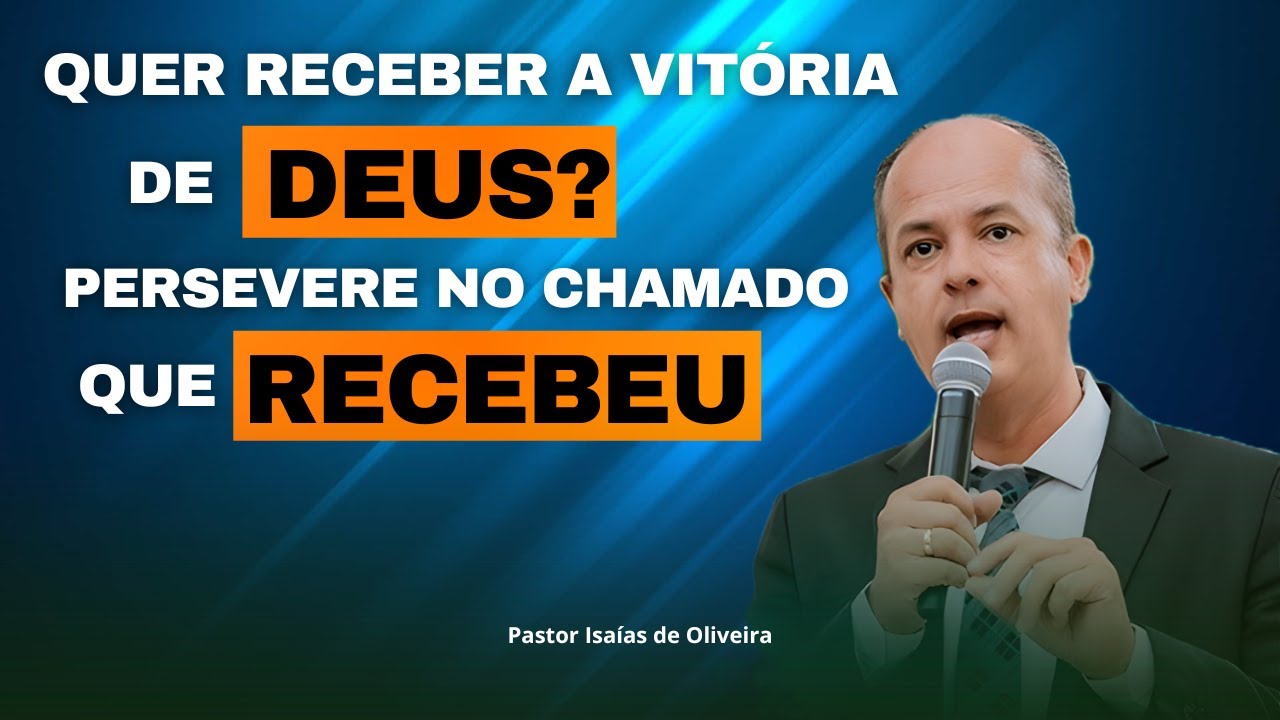 Pregação: NÃO DESISTA DO SEU CHAMADO – DEUS TE ESCOLHEU! | Pastor Isaías de Oliveira✔️