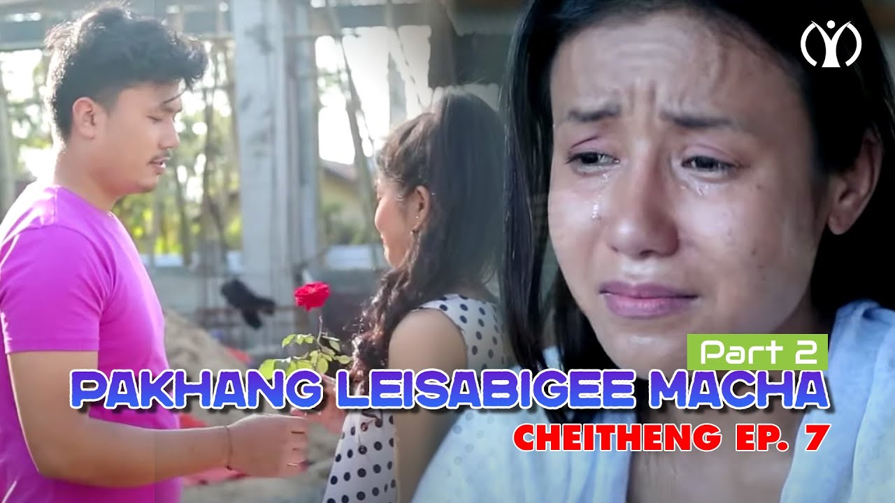 Pakhang Leisabigee Macha Part 2 | CHEITHENG EPISODE 8 || Official Video