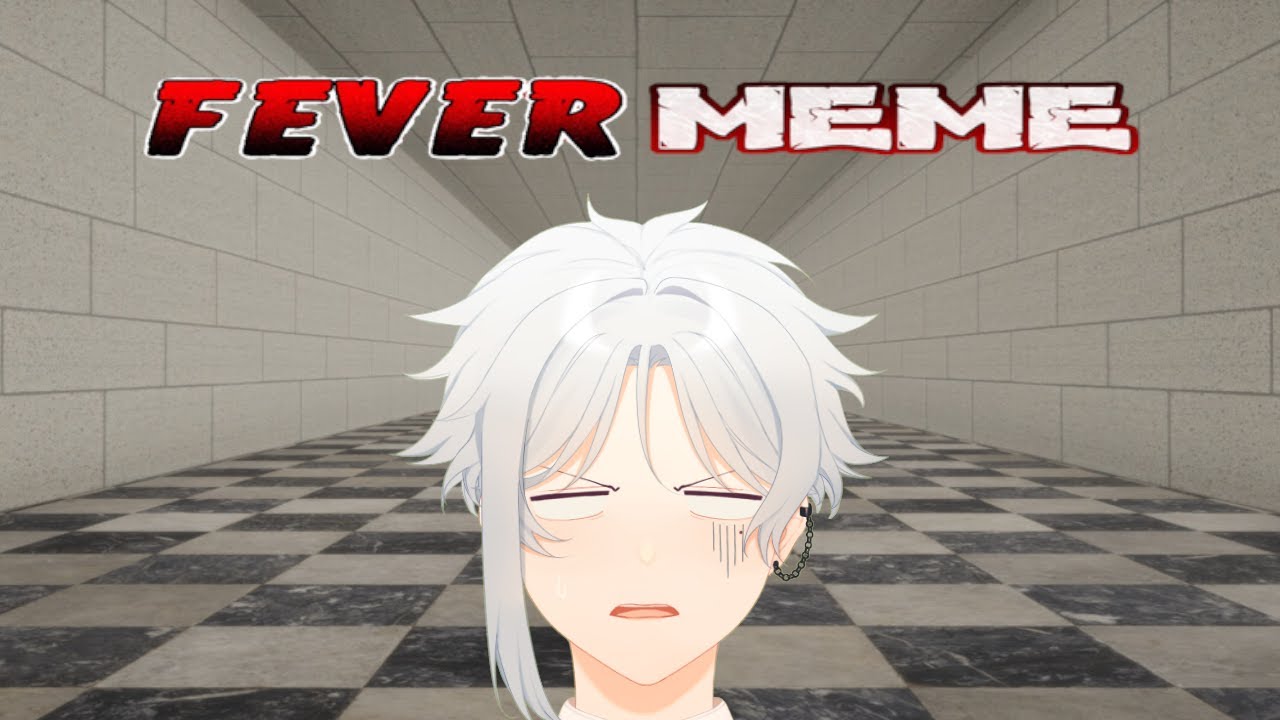 【Fever Meme】 i must be dreaming..