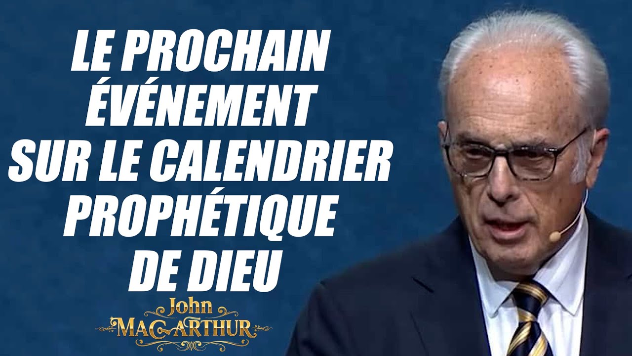Le prochain événement sur le calendrier prophétique de Dieu | John MacArthur