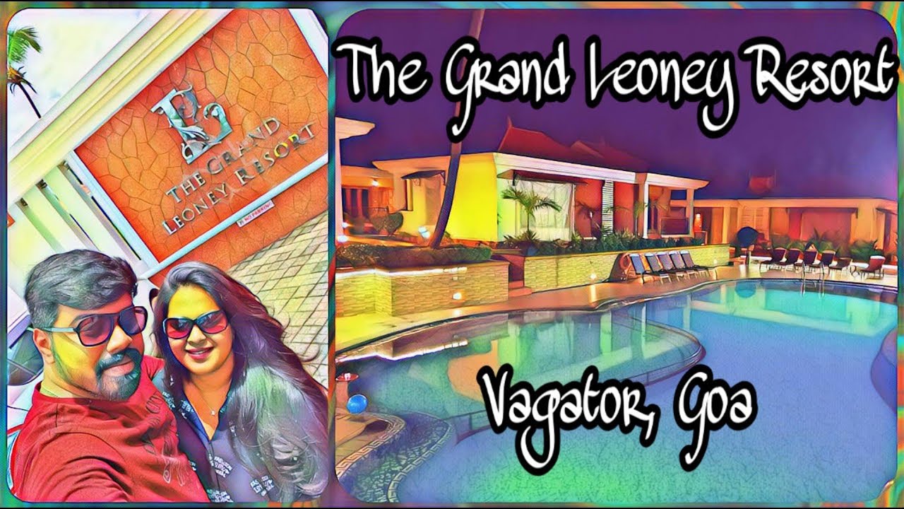 The Grand Leoney Resort, Vagator, Goa..!!