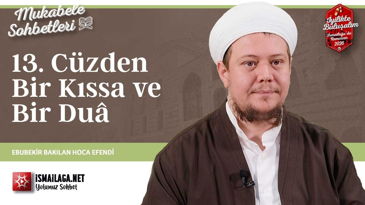 Mukâbele Sohbetleri: 13. Cüzden Bir Kıssa ve Bir Duâ - Ebubekir Bakılan Hoca Efendi @İsmailağa NET