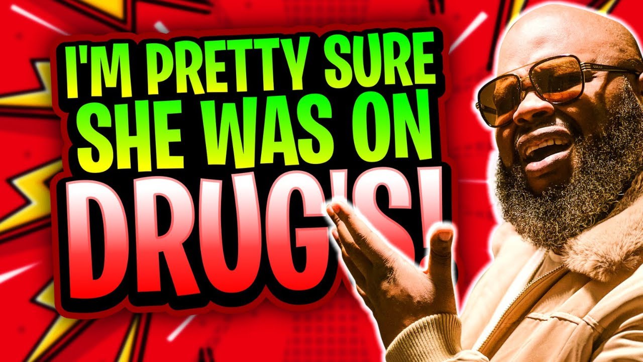I'm Pretty Sure She Was On Drugs | Dating Story Time Nightmare