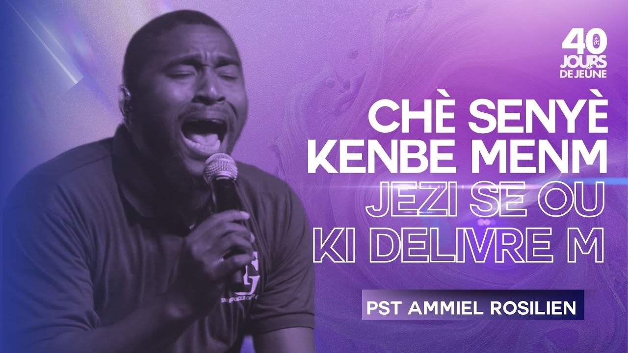 Chè Senyè Kenbe Menm | Jezi Se Ou Ki Delivre m |  Pasteur Ammiel Rosilien | 40 Jours de Jeûne 2024