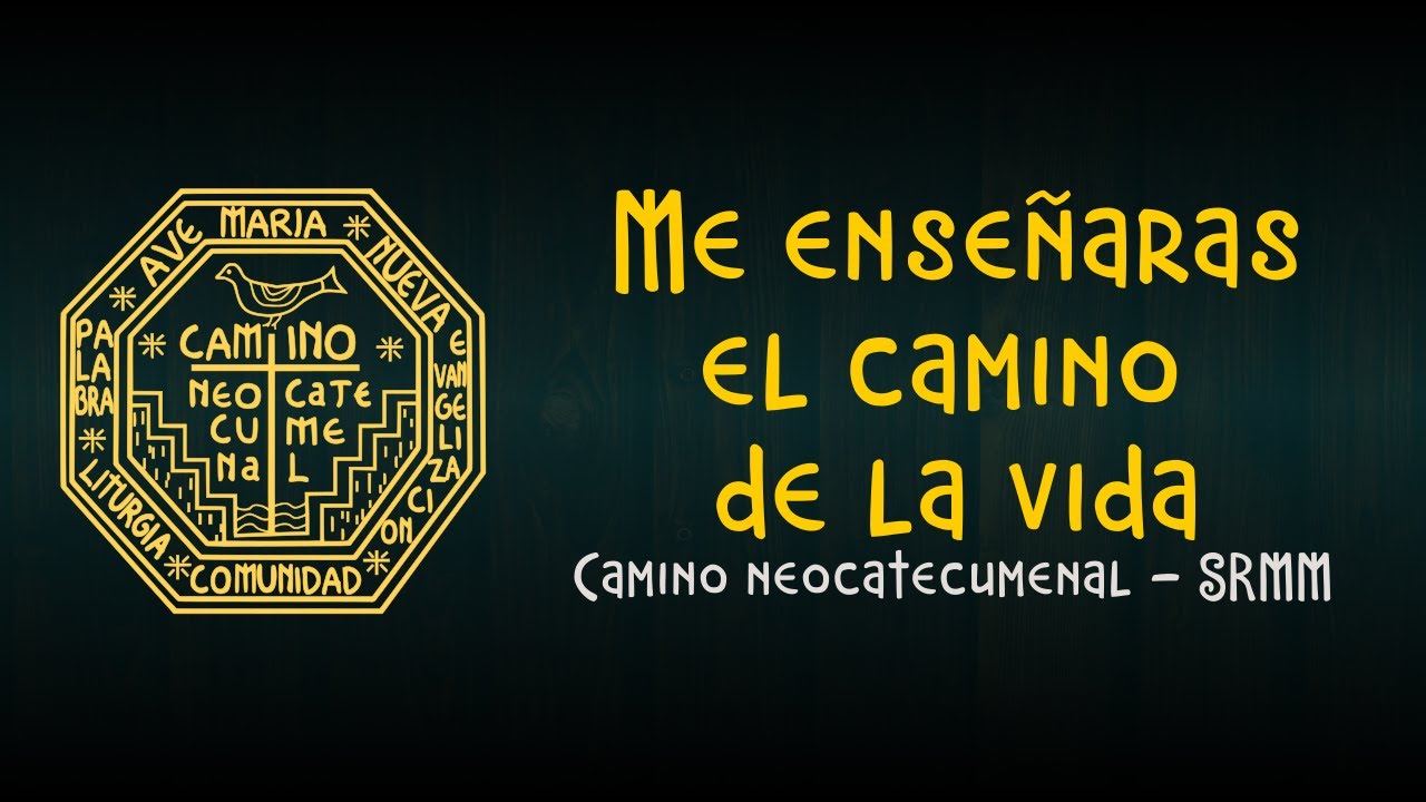 Me enseñaras el camino de la vida - Camino neocatecumenal SRMM