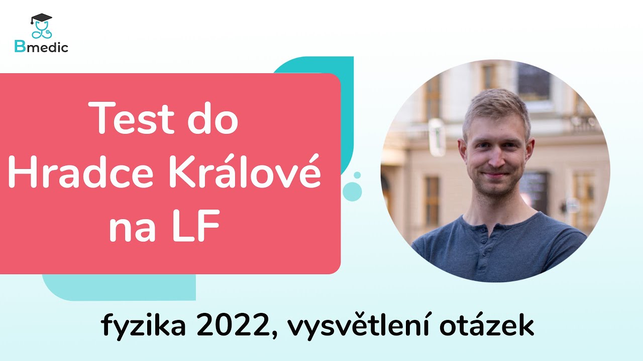 Test do Hradce Králové na LF - fyzika 2022, vysvětlení otázek