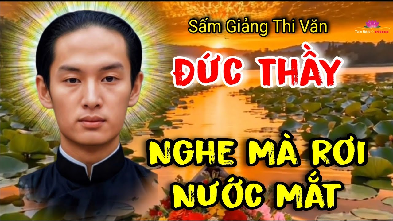 Lời Đức Thầy - Nghe Mà Rơi Nước Mắt | Sấm Giảng Thi Văn