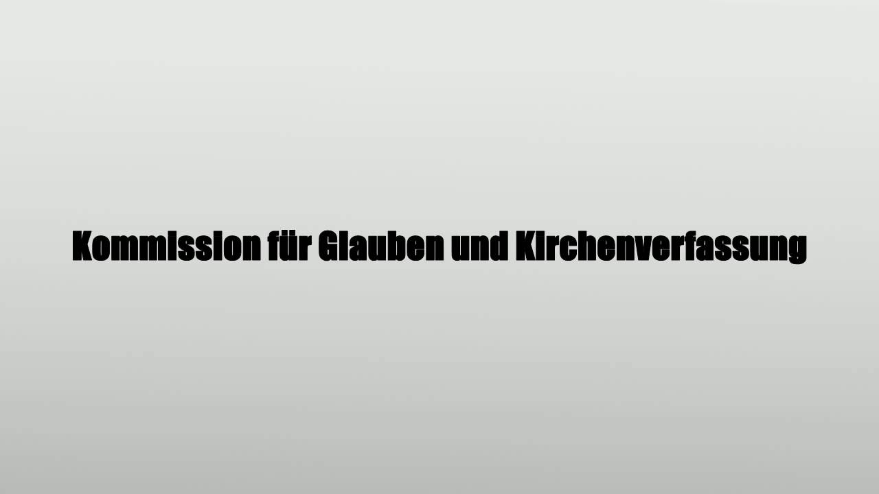 Kommission f&uuml;r Glauben und Kirchenverfassung