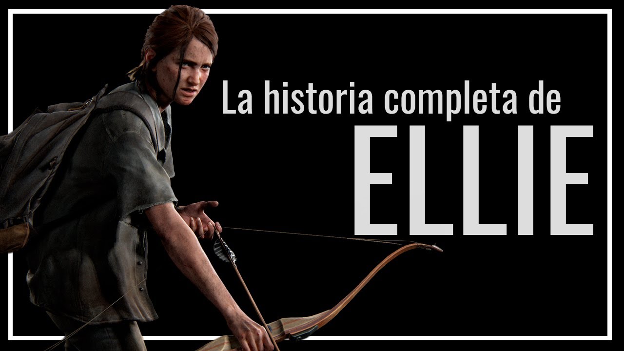 La Historia Completa de Ellie (American Dreams, Left Behind, The Last of Us parte 1 y 2)