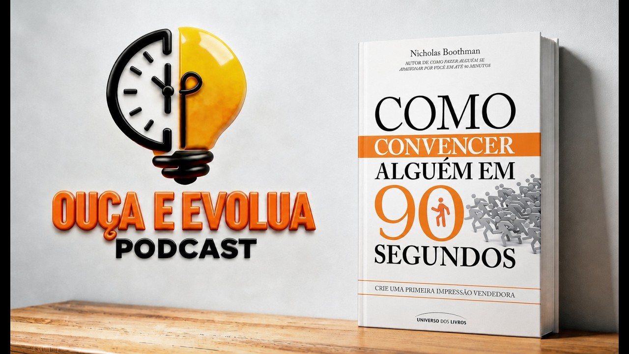 Podcast | Como Convencer Alguém em 90 Segundos | Persuasão e primeira impressão | Resumo