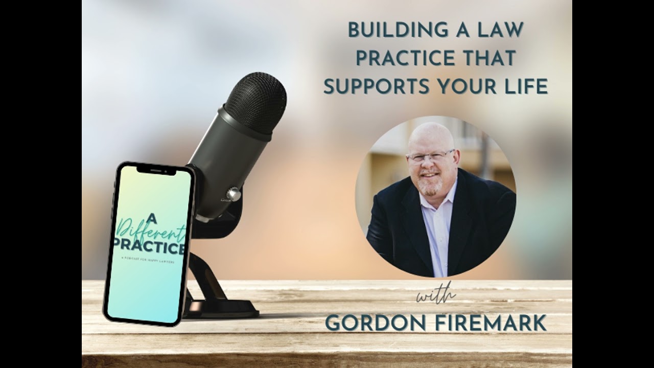 86: Building a Law Practice That Supports Your Life with Gordon Firemark