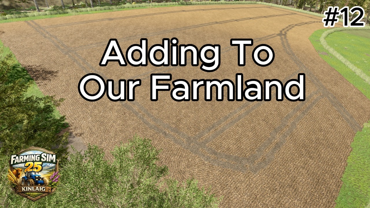 Adding To Our Farmland | Farming Sim 25 - Kinlaig Ep  12
