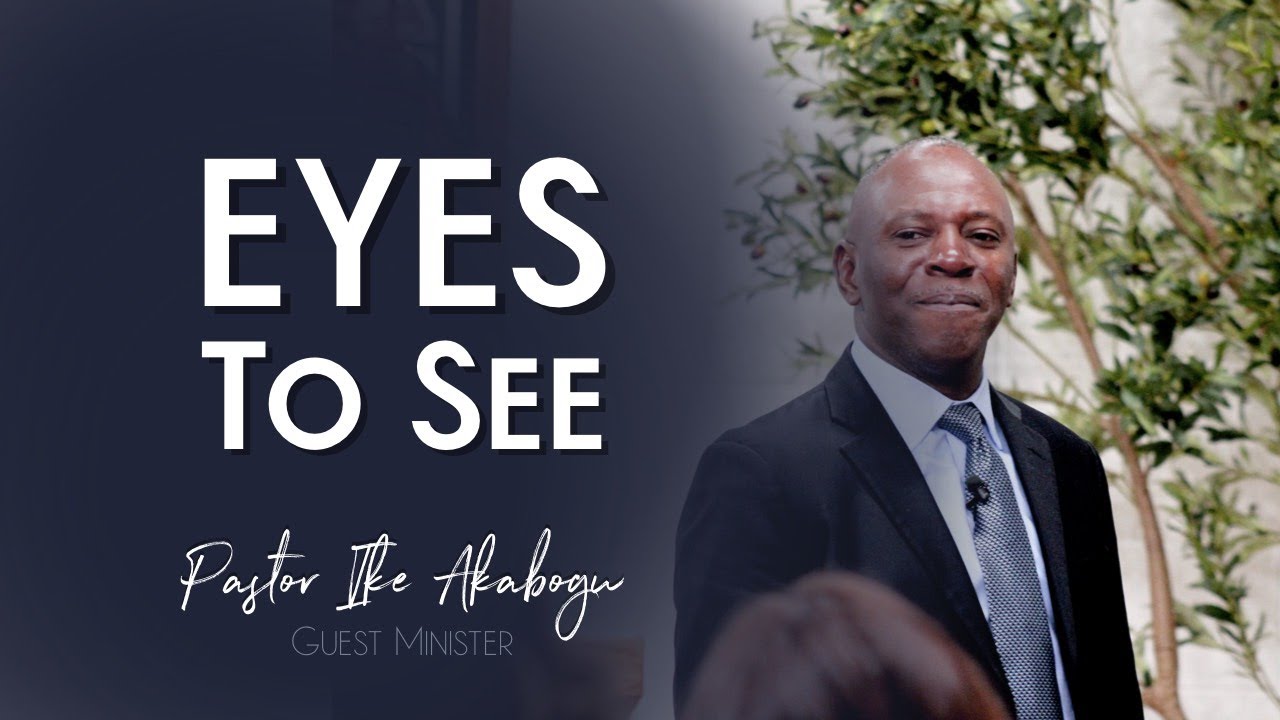 Eyes to See | Ike Akabogu | January 7, 2025 | Wednesday 7PM | Porterville, CA