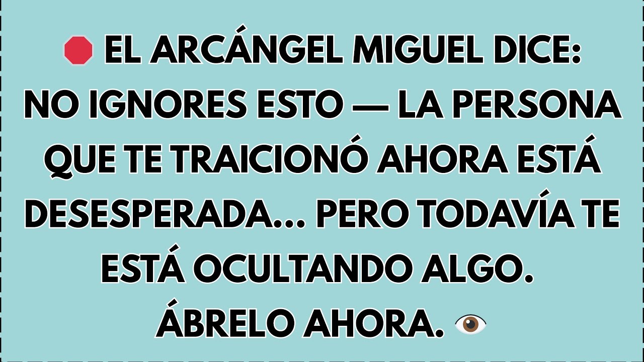🛑 El Arcángel Miguel dice: No ignores esto⚠️: La persona que te traicionó ahora está desesperada…
