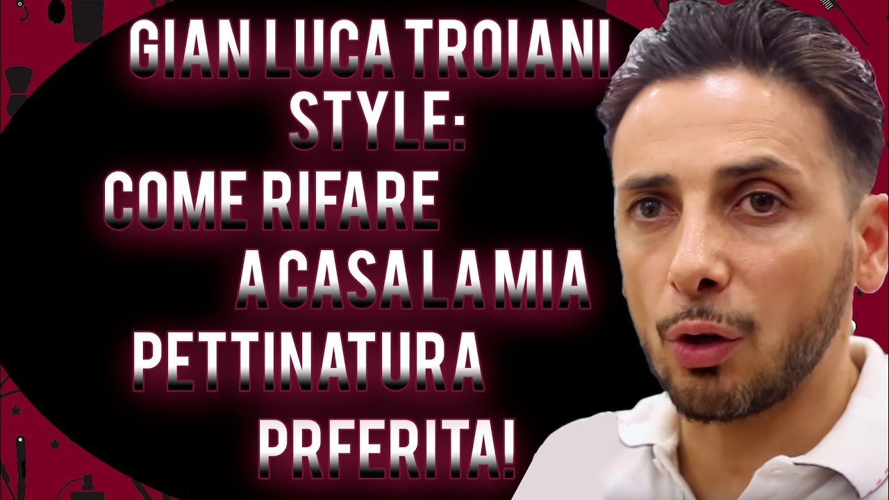 GIAN LUCA TROIANI STYLE: COME RIFARE LA MIA PETTINATURA PREFERITA!