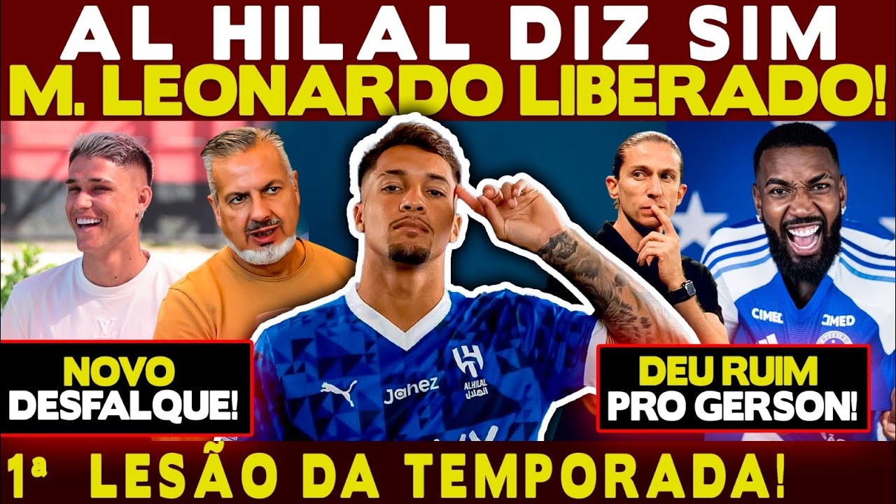 AL HILAL DIZ SIM E DECIDE EMPRESTAR MARCOS LEONARDO! DEU RUIM PRO GERSON! 1ª LESÃO DA TEMPORADA!