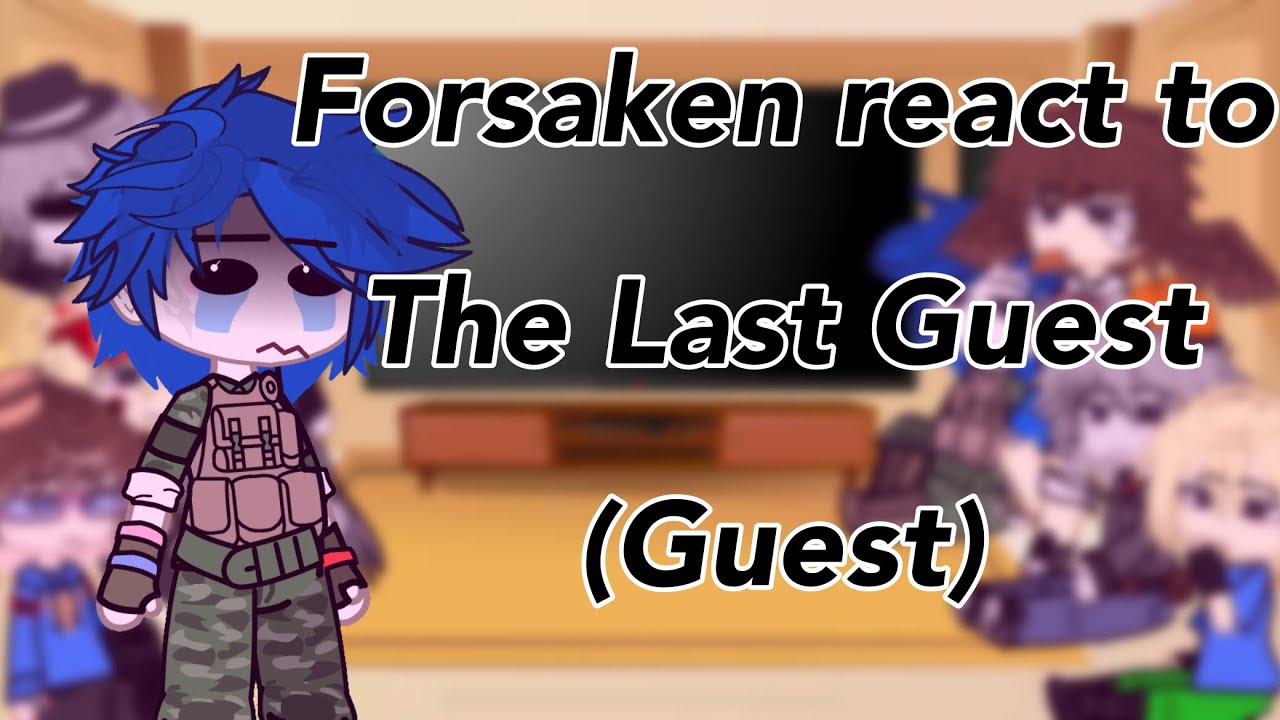FORSAKEN REACT TO THE LAST GUEST (GUEST) // ang3lz / addiemay510