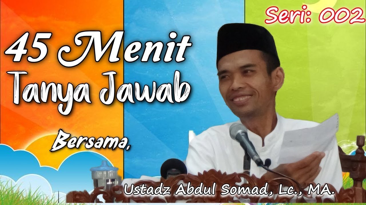 45 Menit Tanya Jawab Bersama Ustadz Abdul Somad, Lc., MA.  Seri 2