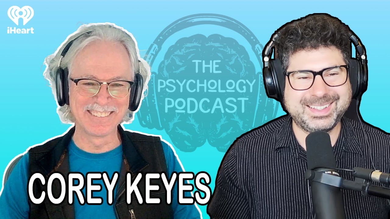 How to Feel Alive Again in a World That Wears Us Down w/ Corey Keyes | The Psychology Podcast