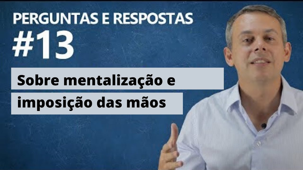 Esclarecimento sobre mentalização e imposição das mãos