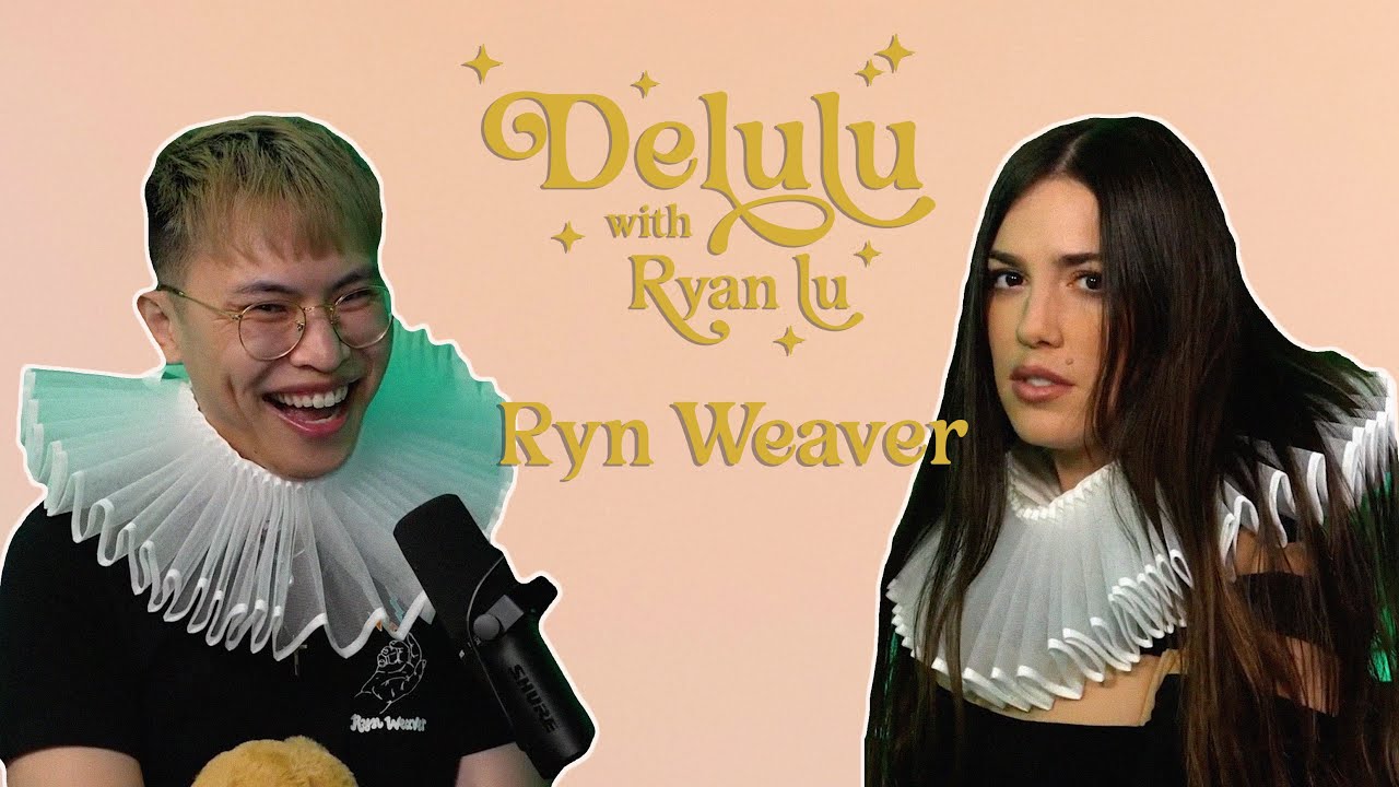 Ryn Weaver is up on Delulu St. | Delulu with Ryan Lu podcast #111