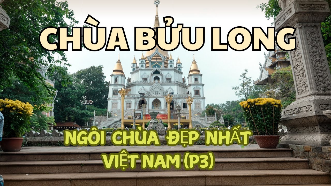Series những ngôi chùa ĐẸP NHẤT Việt Nam (P3) - Chùa BỬU LONG , ngôi chùa THÁI LAN đẹp nhất Việt Nam