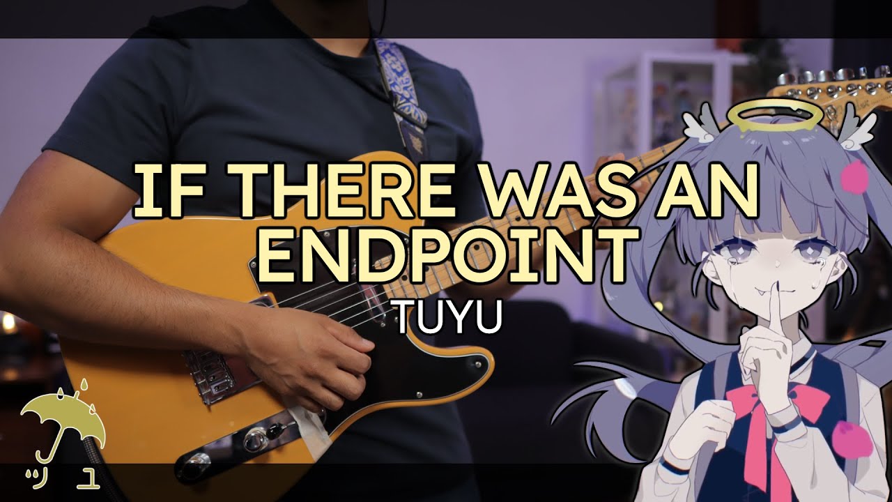 [🎼TABS] If there was an Endpoint (終点の先が在るとするならば。) / TUYU (ツユ) Cover
