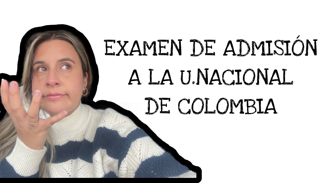 MIS MEJORES CONSEJOS PARA PASAR EL EXAMEN DE ADMISION A LA UNIVERSIDAD NACIONAL DE COLOMBIA