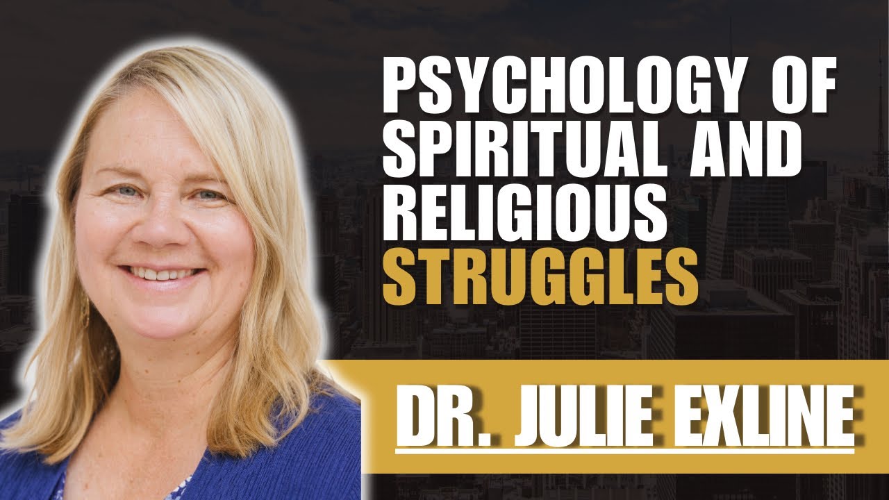 The Psychology of Religious and Spiritual Struggles | Dr. Julie Exline #32