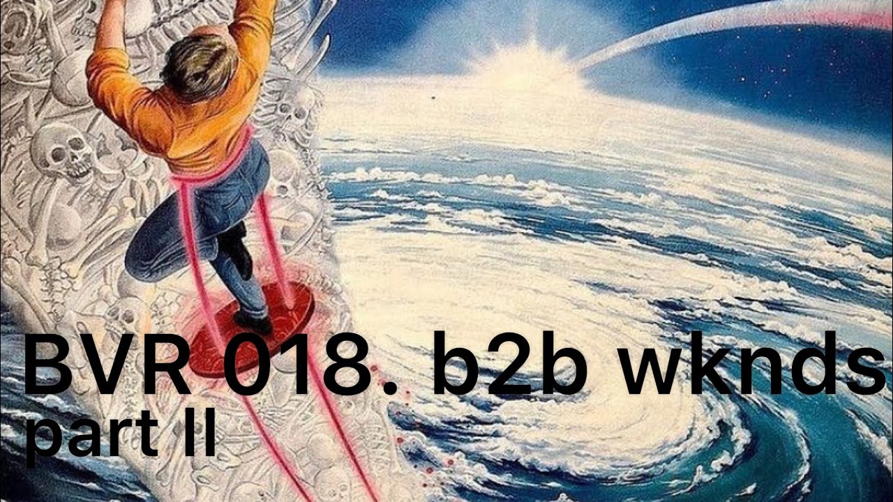 BVR Series 018. b2b wknds part II