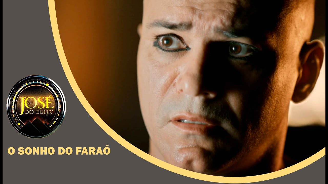JOSÉ DO EGITO: O sonho de Faraó