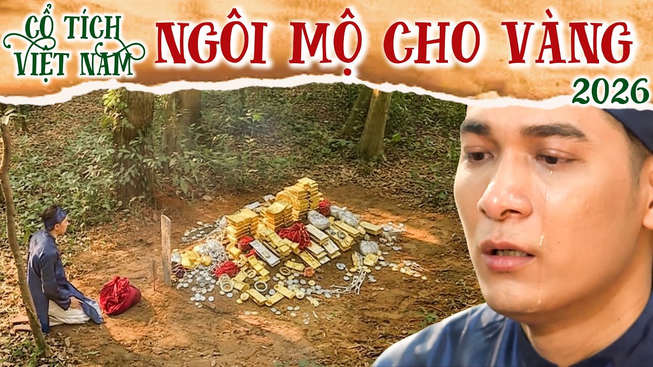 CỔ TÍCH MỚI 2026 | NGÔI MỘ CHO VÀNG | CỔ TÍCH VIỆT NAM 2026 | CỔ TÍCH VIỆT NAM MỚI HAY NHẤT 2026