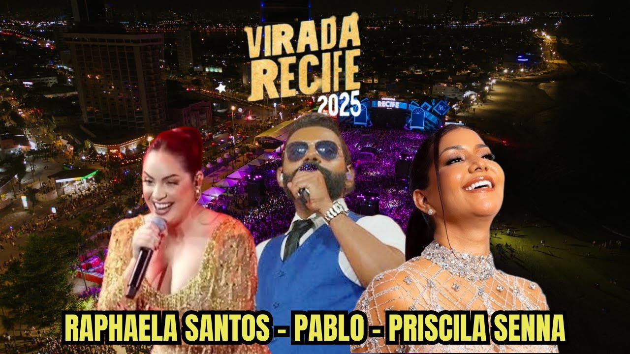 Virada Recife 2025 - Shows de Raphaela Santos, Pablo e Priscila Senna