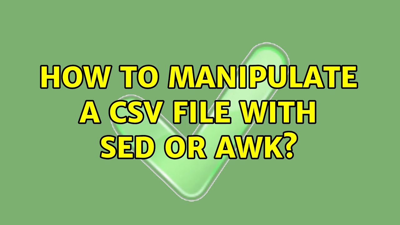 Unix & Linux: How to manipulate a CSV file with sed or awk? (4 Solutions!!)