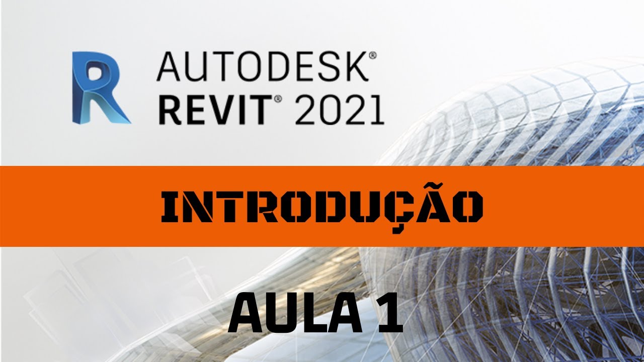 CURSO DE REVIT 2021 - AULA 01 - INTRODU&Ccedil;&Atilde;O