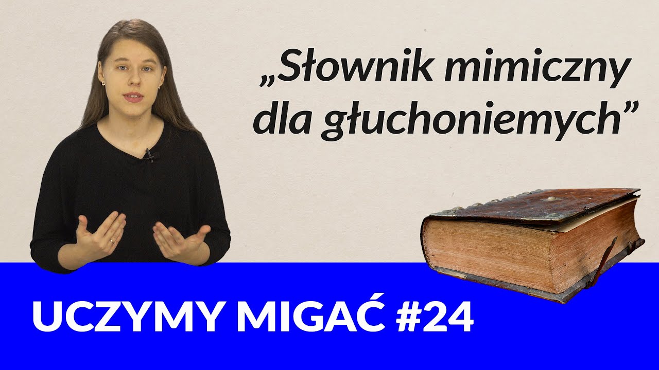 „Słownik mimiczny dla głuchoniemych”. Uczymy migać! #24