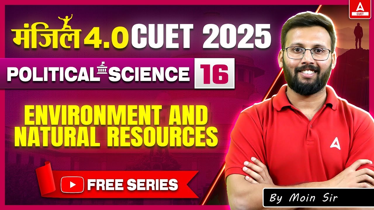 CUET 2025 Political Science | Environment and Natural Resources in One Shot | MANZIL 4.O