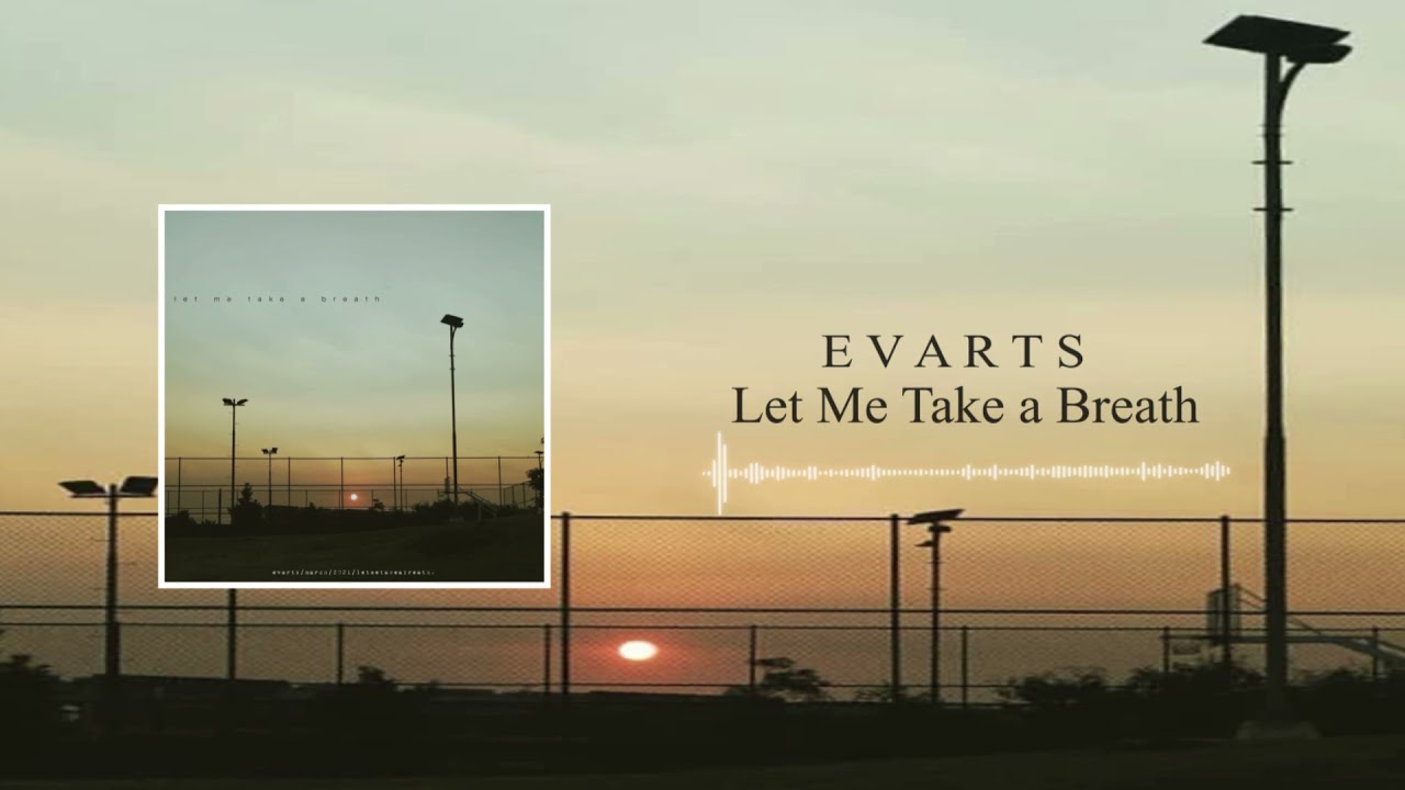 EVARTS - LET ME TAKE A BREATH OFFICIAL AUDIO