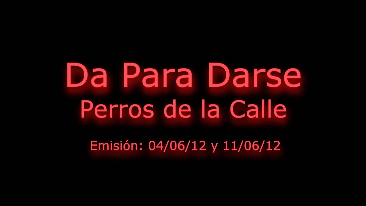 Da Para Darse -  Perros de la Calle 2012