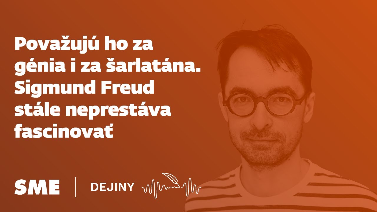 Považujú ho za génia i za šarlatána. Sigmund Freud stále neprestáva fascinovať (podcast Dejiny)