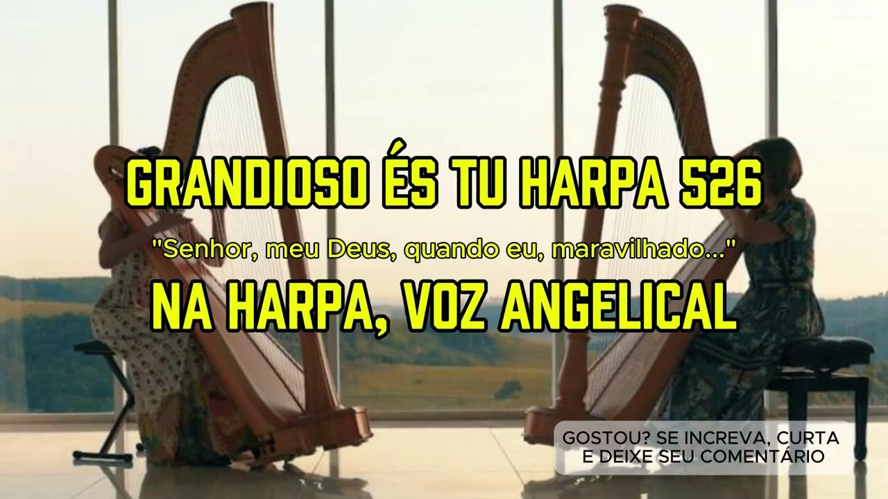 GRANDIOSO ÉS TU 526 AO SOM DA HARPA VOZ ANGELICAL HINO DA HARPA CRISTÃ Senhor meu Deus, quando eu...