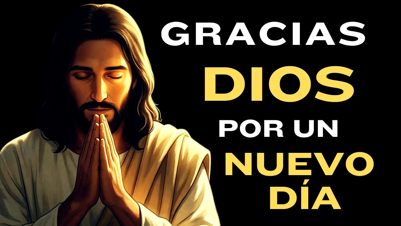 ORACIÓN de la MAÑANA para EMPEZAR el Día con DIOS | AGRADECE por la BENDICIÓN de DESPERTAR otro día