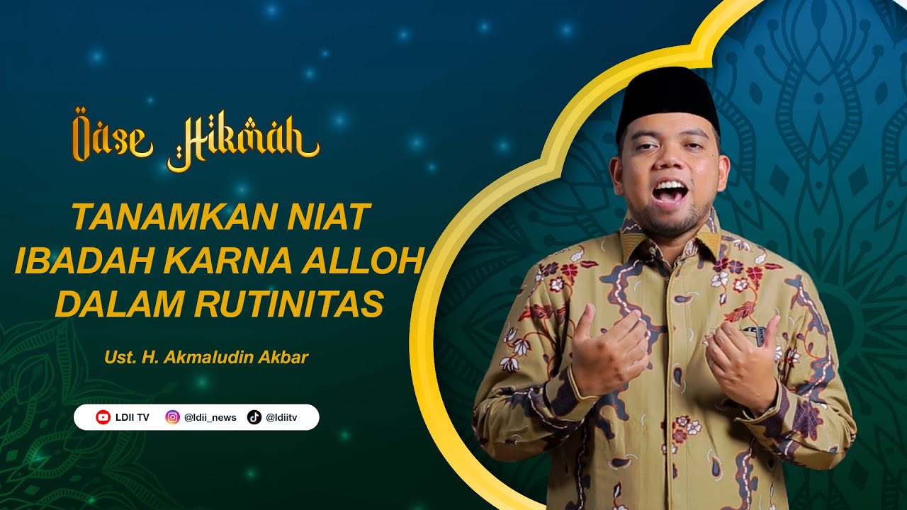 OASE HIKMAH: Tanamkan Niat Ibadah Karena Allah Dalam Rutinitas - Ust  H  Akmaludin Akbar