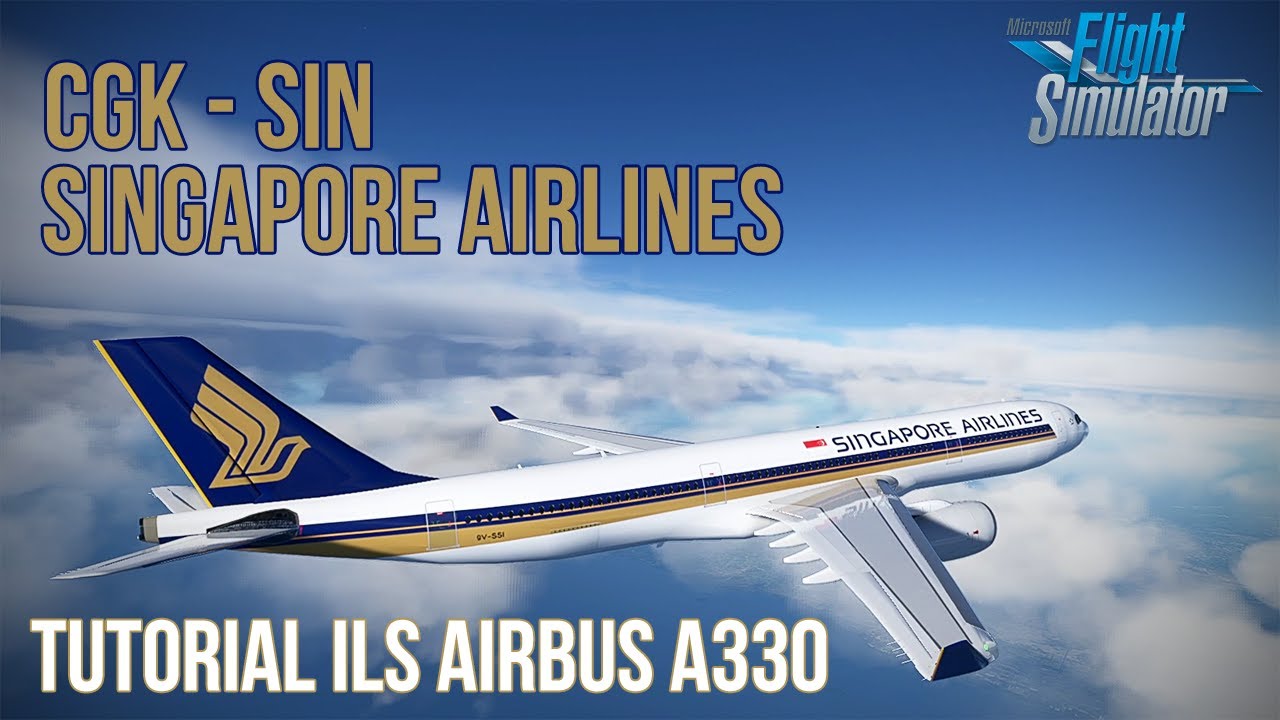 Jakarta (CGK) to Singapore (SIN) Tutorial ILS Airbus A330 Microsoft Flight Simulator 2020 Indonesia