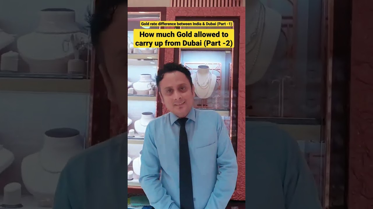 How much Gold allowed to carry up from Dubai to India (Part -2)