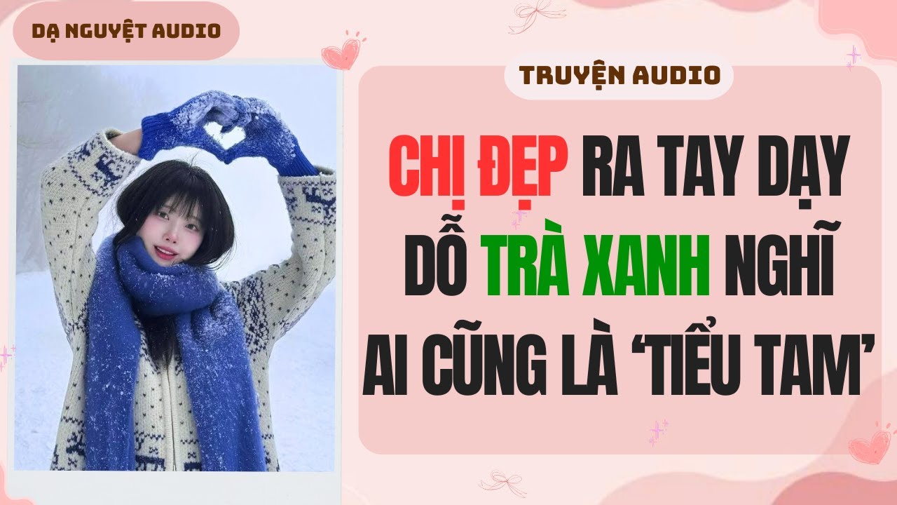 FULL AUDIO | CHỊ ĐẸP RA TAY DẠY DỖ TRÀ XANH NGHĨ AI CŨNG LÀ 
