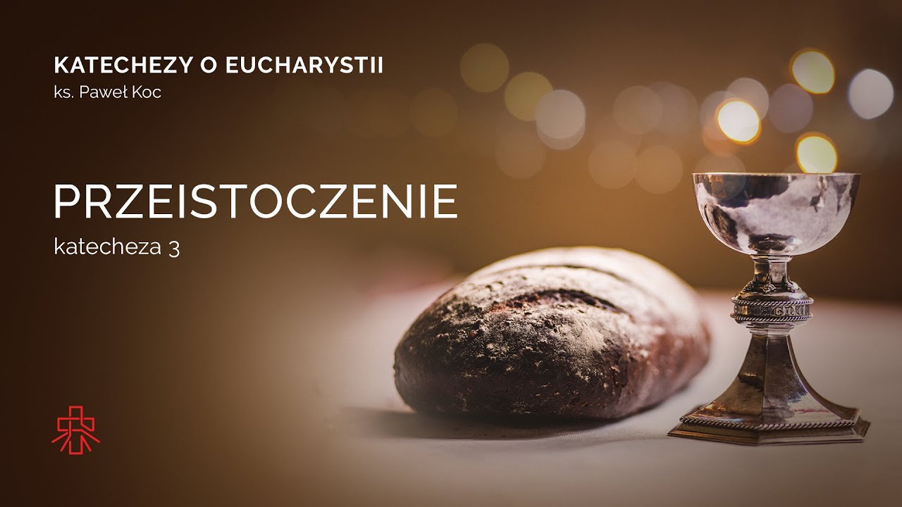 Katechezy o Eucharystii || 3. Przeistoczenie