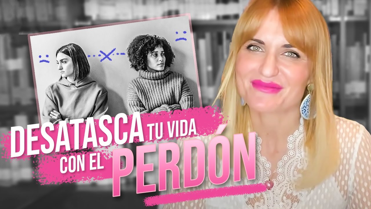 DESATASCA Tu Vida Con El PERDÓN - Maria José Cabanillas