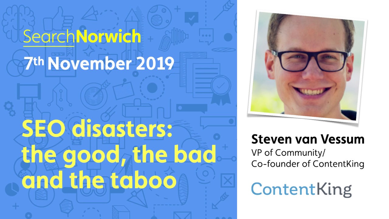 SEO disasters: the good, the bad and the taboo: Steven van Vessum