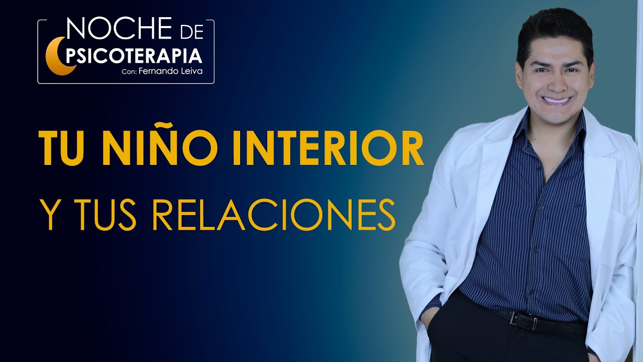 TU NI&Ntilde;O INTERIOR Y TUS RELACIONES - Psic&oacute;logo Fernando Leiva (Programa de contenido psicol&oacute;gico)